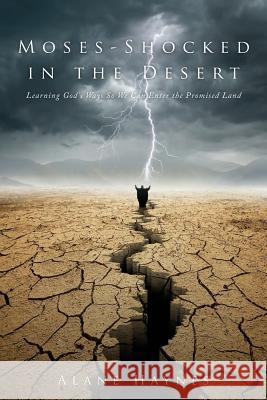Moses - Shocked In the Desert: Learning God's Ways So We Can Enter the Promised Land Alane Haynes 9781976058196 Createspace Independent Publishing Platform - książka
