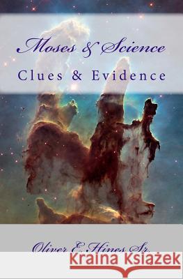 Moses & Science: Clues & Evidence Oliver E. Hine 9781500114572 Createspace Independent Publishing Platform - książka