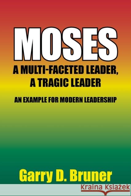Moses: A Multi-Faceted Leader, a Tragic Leader Garry D Bruner 9781664120174 Xlibris Us - książka