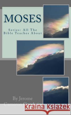 Moses: All The Bible Teaches About Goodwin, Jerome Cameron 9781466251793 Createspace - książka