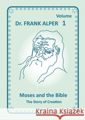 Moses and the Bible, Volume 1: The Story of Creation Frank Alper Katharina Alper 9783952493083 Copyright (C) 224 Adamis - Katharina Alper - książka