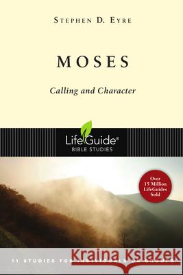 Moses: Calling and Character Stephen D. Eyre 9780830831418 IVP Connect - książka