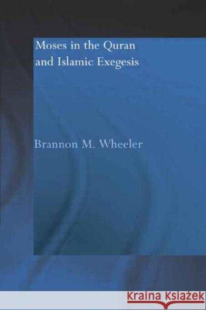 Moses in the Qur'an and Islamic Exegesis M. Wheele 9780415554183 Routledge - książka