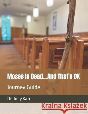 Moses Is Dead...And That's OK: Journey Guide Joey Karr   9798393421434 Independently Published - książka