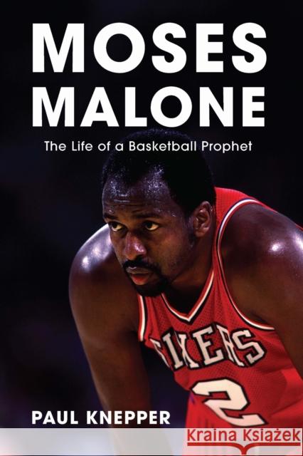 Moses Malone: The Life of a Basketball Prophet Paul Knepper 9781496238979 University of Nebraska Press - książka