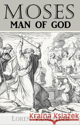 Moses: Man of God Loren Vangalder 9780998279886 Aspiritualfather.com - książka
