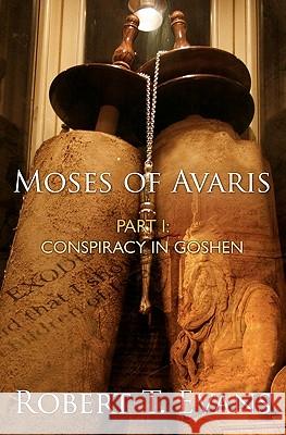 Moses of Avaris: Part 1: Conspiracy in Goshen Robert T. Evans 9781439212462 Booksurge Publishing - książka