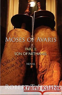 Moses of Avaris: Part II Son of Nethanel Robert T. Evans 9781439253540 Booksurge Publishing - książka