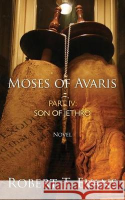 Moses of Avaris: Part IV Son of Jethro Robert T. Evans 9781502397508 Createspace Independent Publishing Platform - książka