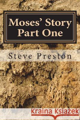 Moses' Story Part One: Cross Comparison and Dissection Steve Preston 9781983631665 Createspace Independent Publishing Platform - książka
