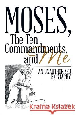 Moses, the Ten Commandments, and Me: An Unauthorized Biography Hal H. Eaton 9781493162499 Xlibris Corporation - książka