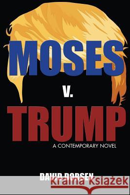 Moses v. Trump: A Contemporary Novel Dorsen, David M. 9780692125069 Collusive Publishing - książka