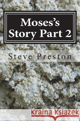 Moses's Story Part 2: More Cross Comparison and Dissection Steve Preston 9781983635649 Createspace Independent Publishing Platform - książka
