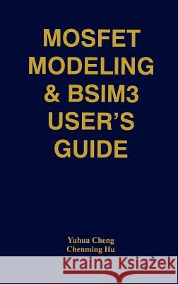 Mosfet Modeling & Bsim3 User's Guide Yuhua Cheng 9780792385752 Springer - książka