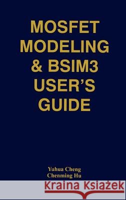 Mosfet Modeling & Bsim3 User's Guide Yuhua Cheng 9780792385752 Springer - książka