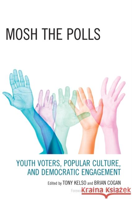 Mosh the Polls: Youth Voters, Popular Culture, and Democratic Engagement Kelso, Tony 9780739122310 Lexington Books - książka