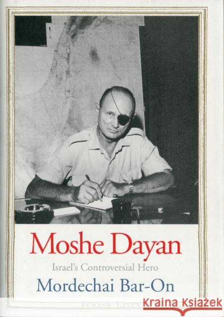 Moshe Dayan: Israel's Controversial Hero Mordechai Bar-On 9780300149418 Yale University Press - książka