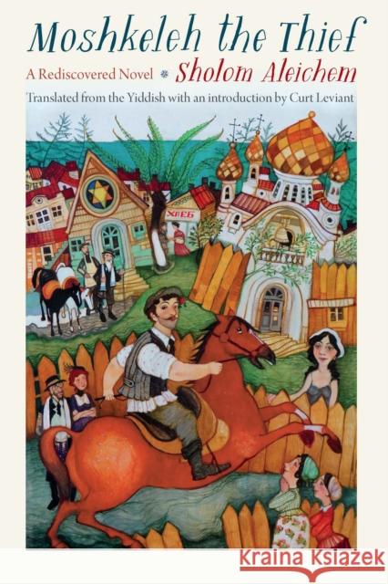 Moshkeleh the Thief: A Rediscovered Novel Sholom Aleichem Curt Leviant 9780827615151 Jewish Publication Society - książka