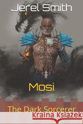 Mosi: The Dark Sorcerer Jerel Smith 9781731211705 Independently Published - książka