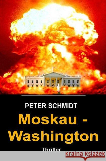 Moskau - Washington Thriller : Thriller Schmidt, Peter 9783748507017 epubli - książka