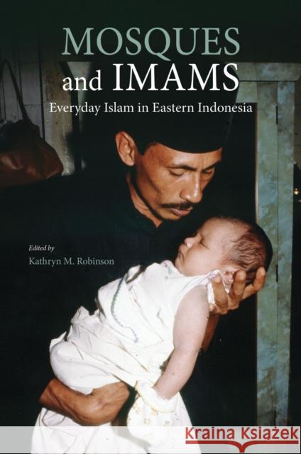 Mosques and Imams: Everyday Islam in Eastern Indonesia Kathryn Robinson 9789813251205 National University of Singapore Press - książka