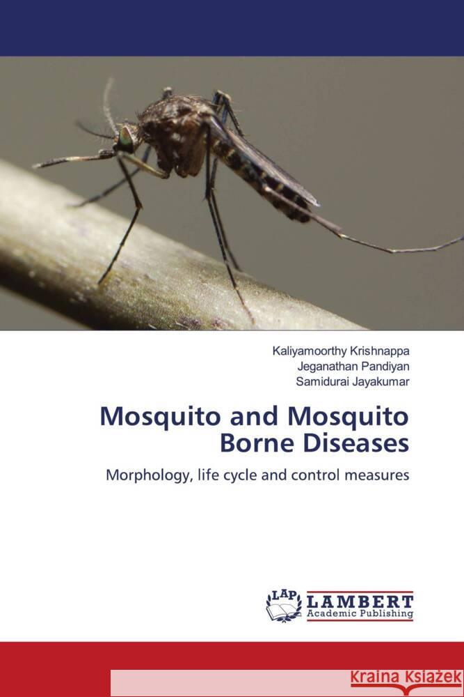 Mosquito and Mosquito Borne Diseases Krishnappa, Kaliyamoorthy, Pandiyan, Jeganathan, Jayakumar, Samidurai 9786204184630 LAP Lambert Academic Publishing - książka