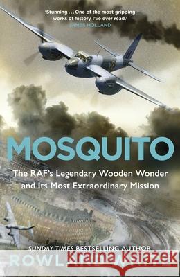 Mosquito: The RAF's Legendary Wooden Wonder and its Most Extraordinary Mission Rowland White 9781787634541 Transworld - książka