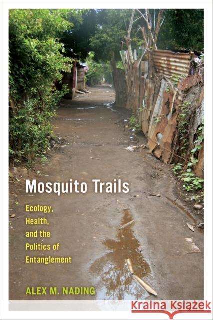 Mosquito Trails: Ecology, Health, and the Politics of Entanglement Nading, Alex M. 9780520282612 John Wiley & Sons - książka