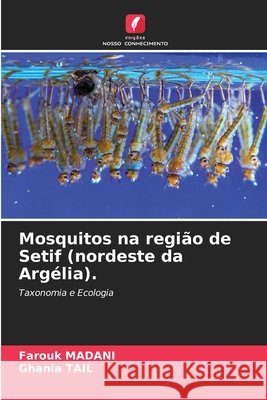 Mosquitos na região de Setif (nordeste da Argélia). Madani, Farouk, Tail, Ghania 9786200761279 Edições Nosso Conhecimento - książka