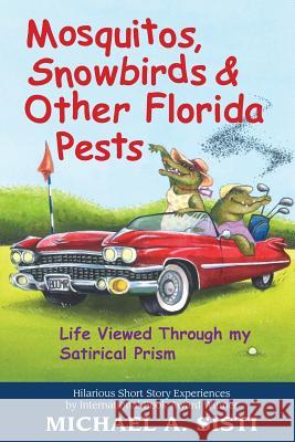 Mosquitos, Snowbirds & Other Florida Pests Michael A. Sisti 9781981781478 Createspace Independent Publishing Platform - książka