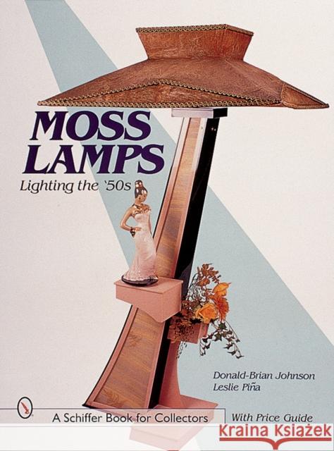 Moss Lamps: Lighting the '50s Johnson, Donald-Brian 9780764310027 Schiffer Publishing - książka