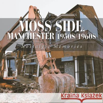 Moss Side, Manchester 1950S/1960S: Nostalgic Memories Williams, Alan 9781543492002 Xlibris UK - książka