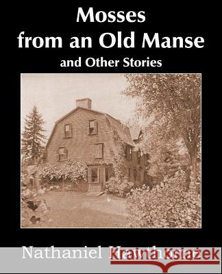 Mosses from an Old Manse and Other Stories Nathaniel Hawthorne 9781483705569 Bottom of the Hill Publishing - książka