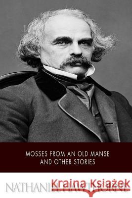 Mosses from an Old Manse and Other Stories Nathaniel Hawthorne 9781502496782 Createspace - książka