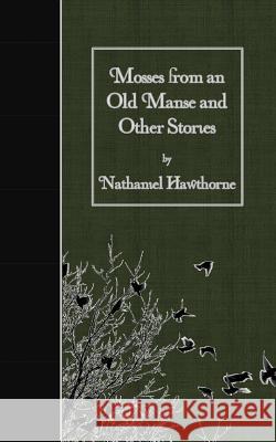 Mosses from an Old Manse and Other Stories Nathaniel Hawthorne 9781507802939 Createspace - książka