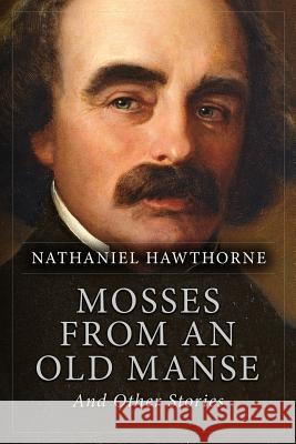 Mosses from an Old Manse, And Other Stories Hawthorne, Nathaniel 9781523816620 Createspace Independent Publishing Platform - książka