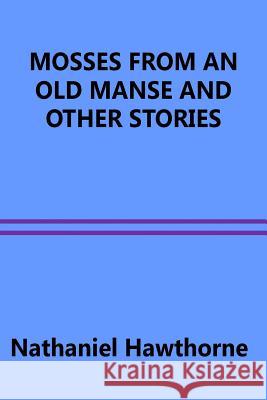 Mosses from an Old Manse and Other Stories Nathaniel Hawthorne 9781533363343 Createspace Independent Publishing Platform - książka