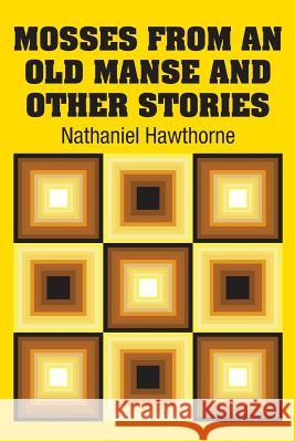 Mosses from an old Manse and Other Stories Hawthorne, Nathaniel 9781731701862 Simon & Brown - książka