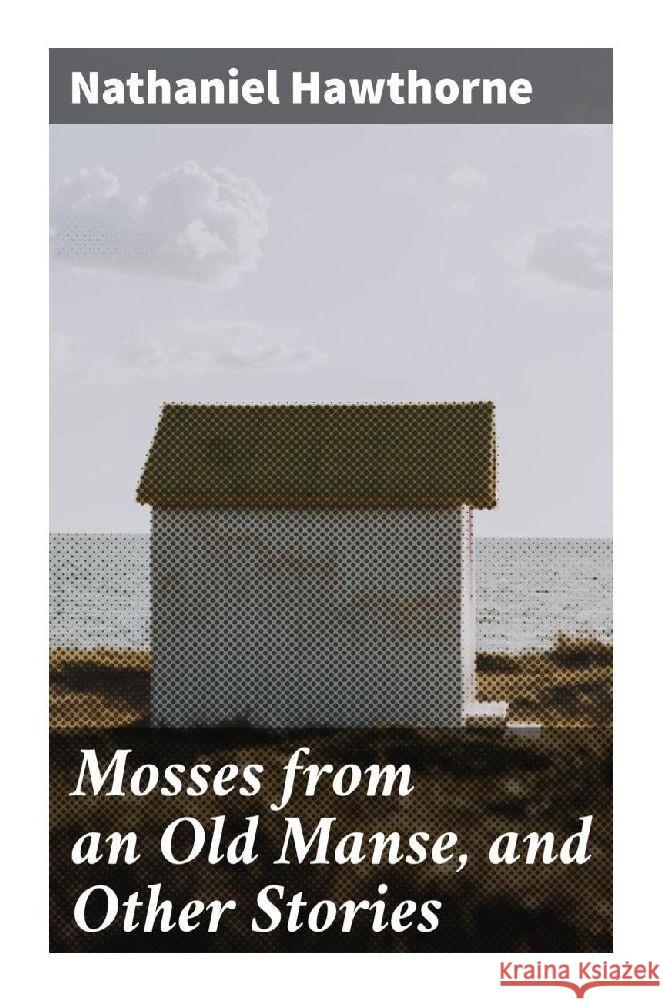 Mosses from an Old Manse, and Other Stories Hawthorne, Nathaniel 9788027285013 Good Press - książka