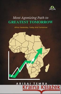 Most Agonizing Path to Greatest Tomorrow Abisai Temba 9789348892843 Exceller Books - książka