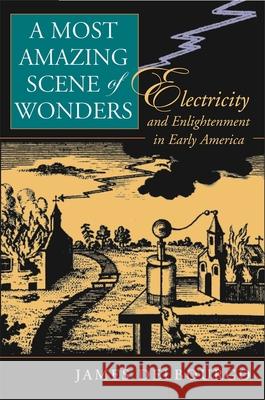 Most Amazing Scene of Wonders: Electricity and Enlightenment in Early America Delbourgo, James 9780674022997 Harvard University Press - książka