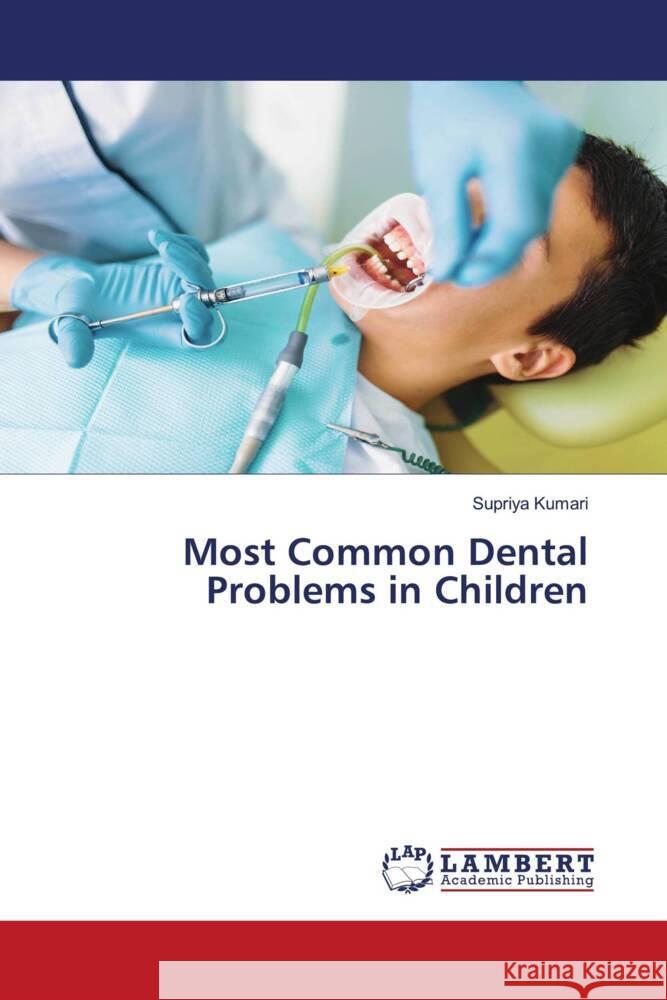 Most Common Dental Problems in Children Supriya Kumari 9786207452361 LAP Lambert Academic Publishing - książka