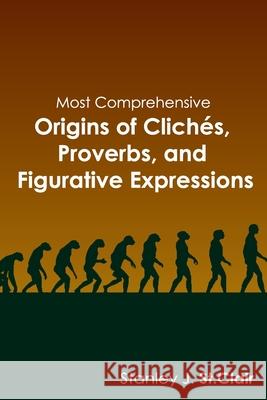 Most Comprehensive Origins of Cliches, Proverbs and Figurative Expressions Stanley J. S S. John S Kent Hesselbein 9781935786412 Saint Clair Publications - książka