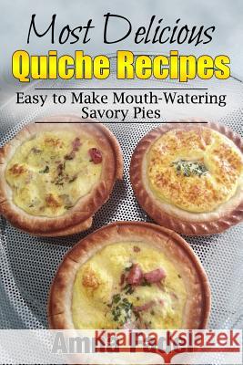 Most Delicious Quiche Recipes: Easy to Make Mouth-Watering Savory Pies Amna Fadel 9781517500771 Createspace - książka