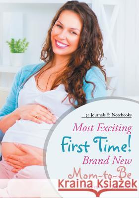 Most Exciting First Time! Brand New Mom-to-Be Pregnancy Journal @journals Notebooks 9781683267164 @Journals Notebooks - książka