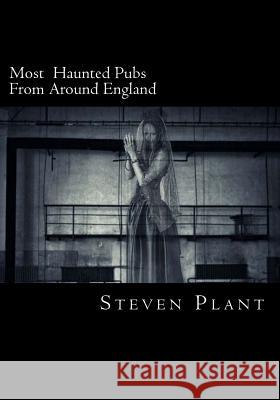 Most Haunted Pubs From Around England Plant, Steven 9781986687867 Createspace Independent Publishing Platform - książka