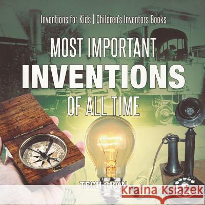 Most Important Inventions Of All Time Inventions for Kids Children's Inventors Books Tech Tron 9781541917057 Tech Tron - książka