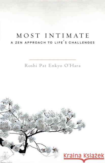 Most Intimate: A Zen Approach to Life's Challenges Pat Enkyo O'Hara 9781590309742 Shambhala Publications Inc - książka