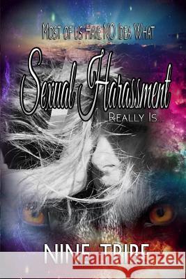 Most of Us Have No Idea What Sexual Harassment Really Is? Nine Tribe 9781986012980 Createspace Independent Publishing Platform - książka