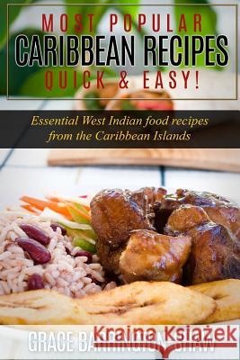 Most Popular Caribbean Recipes Quick & Easy!: Essential West Indian Food Recipes from the Caribbean Islands Grace Barrington-Shaw 9781523804870 Createspace Independent Publishing Platform - książka